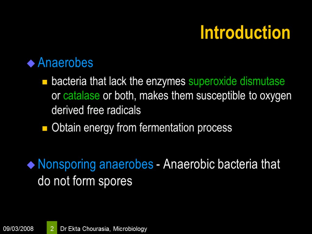 09/03/2008 Dr Ekta Chourasia, Microbiology 2 Introduction Anaerobes bacteria that lack the enzymes superoxide